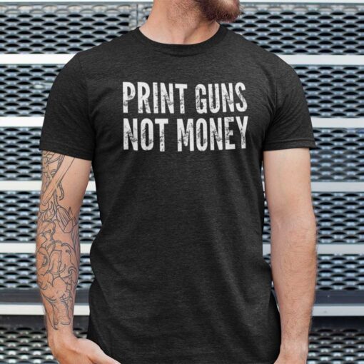 Print Guns Not Money 2021 Shirts