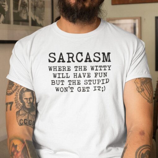 Sarcasm Where The Witty Will Have Fun Tee Shirt