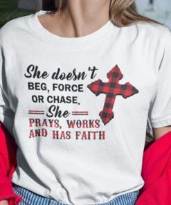 She Doesn’t Beg Force Or Chase Jesus Cross Tee Shirt