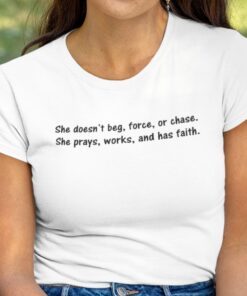 She Doesn’t Beg Force Or Chase Tee Shirt