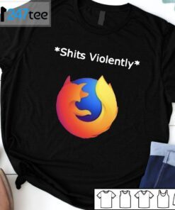 Shits Violently Firefox Tee Shirt