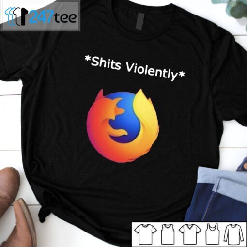 Shits Violently Firefox Tee Shirt