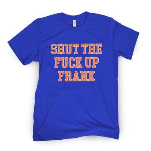 Shut The F Up Frank Tee Shirt