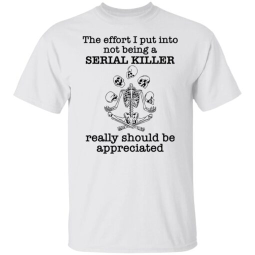 Skeleton the effort I put into not being a serial killer really 2021 shirt