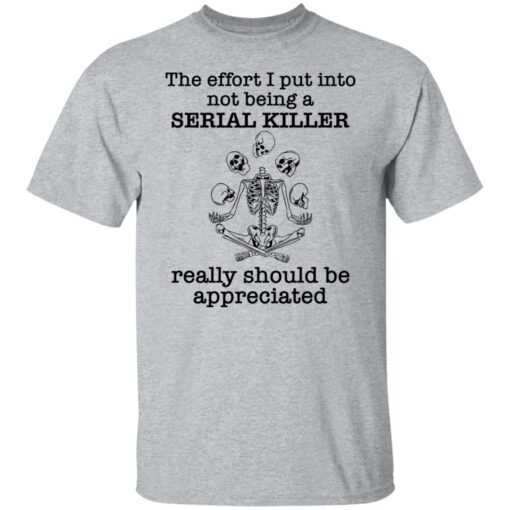 Skeleton the effort I put into not being a serial killer really 2021 shirt