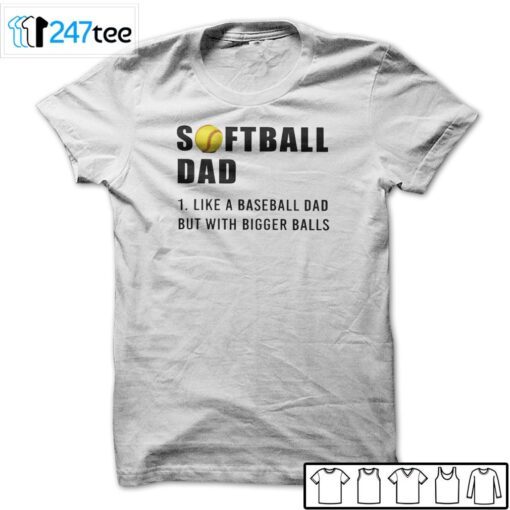 Softball Dad Like A Baseball Dad But With Bigger Balls Tee Shirt