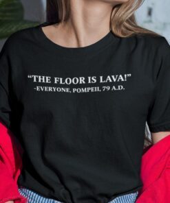 The Floor Is Lava Shirt Everyone Pompeii 79AD Tee Shirt