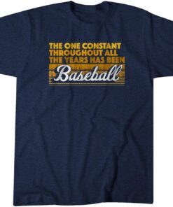 The One Constant Is Baseball Tee Shirt