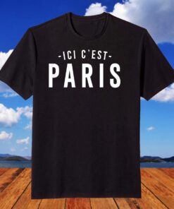 This is Paris - Here I come, ICI C' EST PARIS Shirt