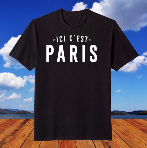 This is Paris - Here I come, ICI C' EST PARIS Shirt