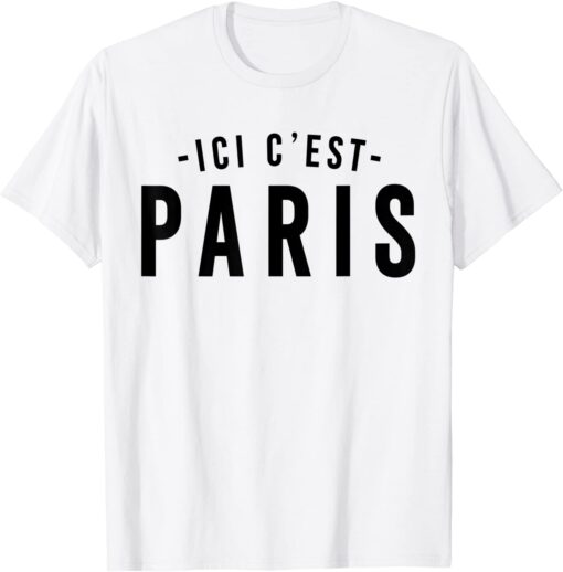 This is Paris, PARIS - Here I come, ICI C' EST PARIS Tee Shirt