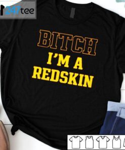 Tim Indy Skins Fan Bitch I’m A Redskin Shirt