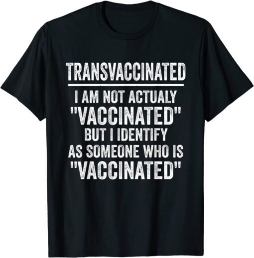 Trans Vaccinated Vaccine Meme Tee Shirt