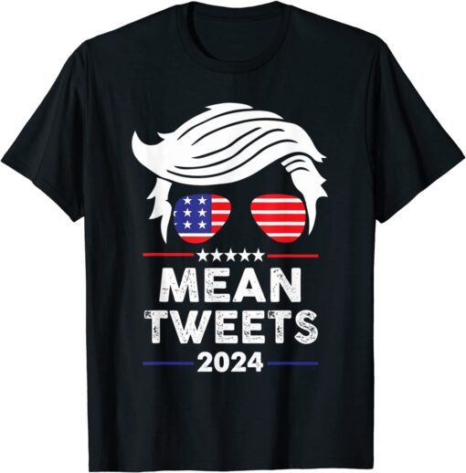 Trump 2024 Mean Tweets 4th Of July Independence Day Tee Shirt