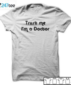 Trust Me I’m A Doctor Official Shirt