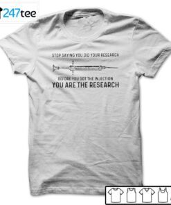 Vaccine Stop Saying You Did Your Research Before You Got The Injection 2021 Shirt