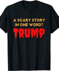 Vintage Scary Story in One Word Trump Anti Trump Tee Shirt