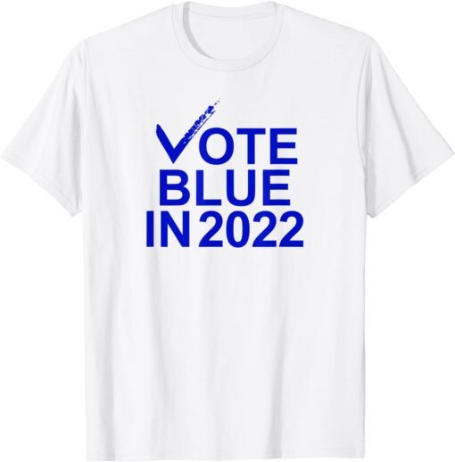 Vote Blue In 2022 Democratic Gift Shirt