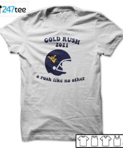 West Virginia Mountaineers Gold Rush 2021 A Rush Like No Other Tee Shirt