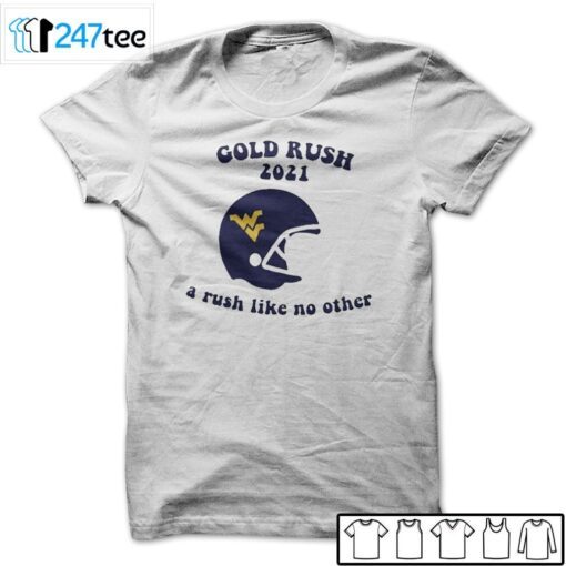 West Virginia Mountaineers Gold Rush 2021 A Rush Like No Other Tee Shirt