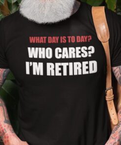 What Day Is Today Who Cares I’m Tired Tee Shirt