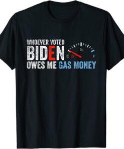 Whoever Voted Biden Owes Me Gas Money Unisex Shirt