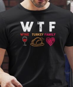 Wtf Wine Turkey Family Thanksgiving Shirt