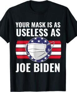 Your Mask Is As Useless As Joe Biden Classic Shirt