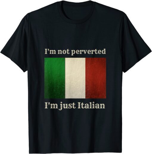 i'm not perverted i'm just italian Official Shirt