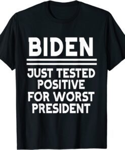 joe biden just tested positive for worst president Tee Shirt