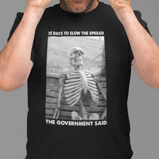 15 Days To Slow The Spread Government Said Skeleton Shirt