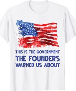 This is the government the founders warned us about Anti T-Shirt