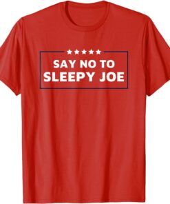 Funny Anti Biden - Say No To Sleepy Joe T-Shirt