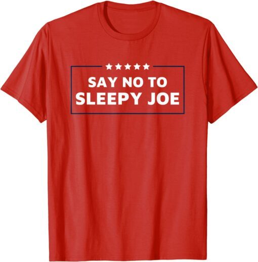 Funny Anti Biden - Say No To Sleepy Joe T-Shirt