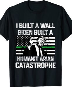 Fun I Built The Wall Biden Built A Humanitarian Catastrophe T-Shirt