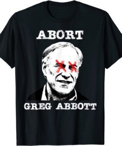 Abort Greg Abbott Boycott Texas Anti-Texas My Body My Choice Tee Shirt