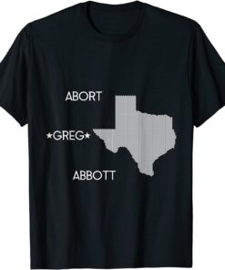 Abort Greg Abbott Boycott Texas Anti-Texas Tee Shirt