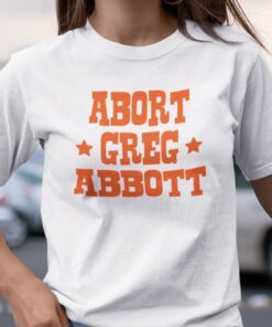 Abort Greg Abbott Tee Shirt