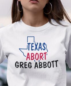 Abort Greg Abbott Texas Abort Greg Abbott Classic Shirt