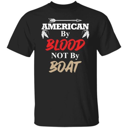 American by blood not by boat Tee shirt