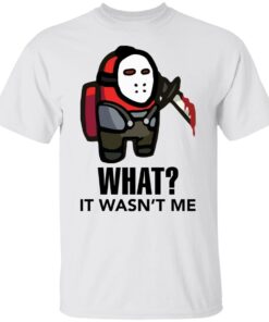 Among Us Jason Voorhees What It Wasn’t Me Tee Shirt