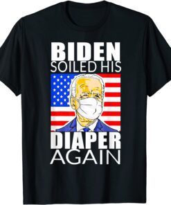 Anti Biden - Biden Soiled His Diaper Again Gift Shirt