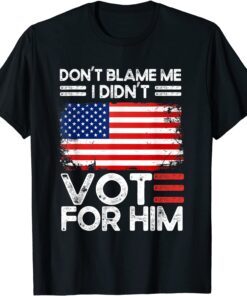 Anti Biden Don’t Blame Me I didn’t vote for him USA flag Tee Shirt