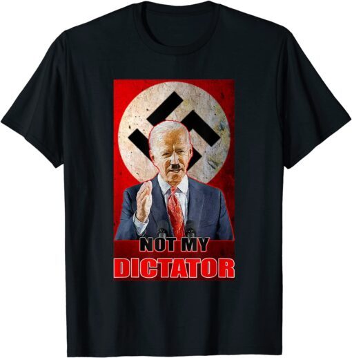 Anti Biden Joe Biden Not My Dictator Tee Shirt