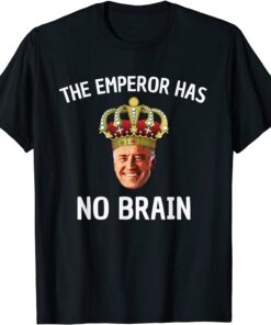 Anti-Biden The Emperor Has No Brain Tee Shirt