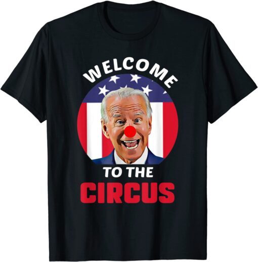 Anti Biden Welcome To The Circus Joe Clown USA Flag Tee Shirt