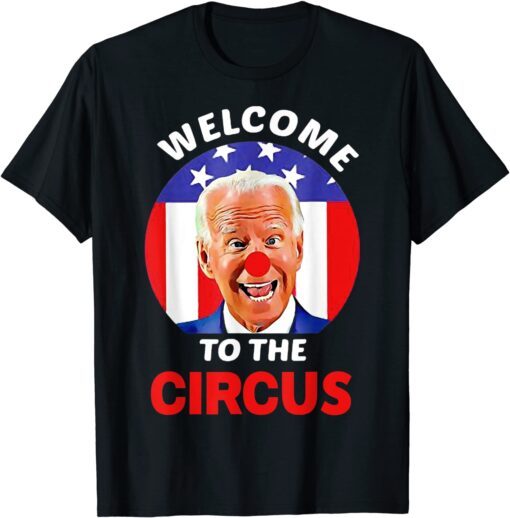 Anti Biden Welcome To The Circus Tee Shirt