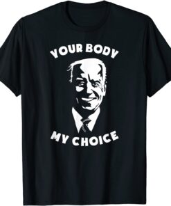 Anti Biden Your Body My Choice 8646 Sleepy Joe Pro USA Tee Shirt