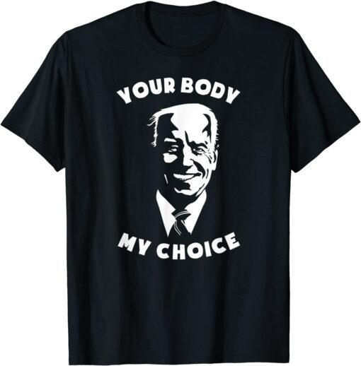 Anti Biden Your Body My Choice 8646 Sleepy Joe Pro USA Tee Shirt