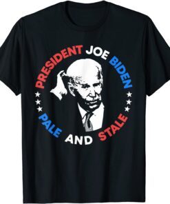 Anti Joe Biden Pale And Stale President Sleepy Joe Pro USA Tee Shirt